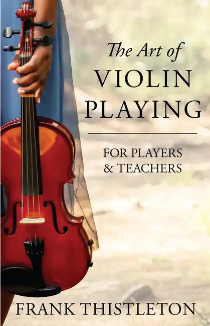 The Art of Violin Playing for Players and Teachers - Hardcover