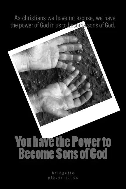 You have the power to become Sons of God: as christians we have no excuse, we have the power of God in us to become sons of God. - Paperback