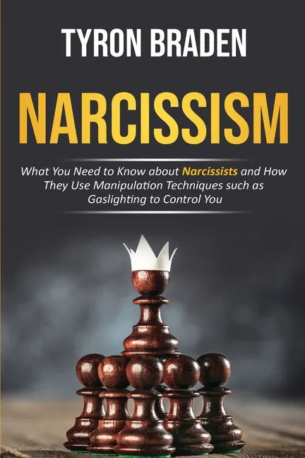Narcissism: What You Need to Know about Narcissists and How They Use Manipulation Techniques such as Gaslighting to Control You - Paperback