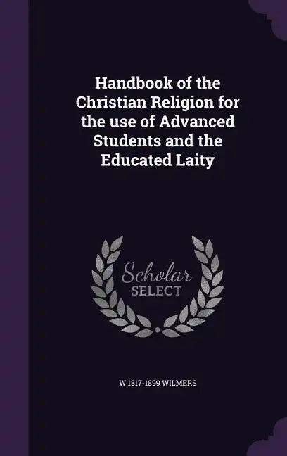 Handbook of the Christian Religion for the use of Advanced Students and the Educated Laity - Hardcover