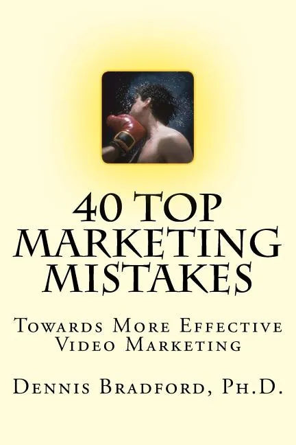 40 Top Marketing Mistakes: Towards More Effective Video Marketing - Paperback