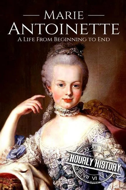 Marie Antoinette: A Life From Beginning to End - Paperback