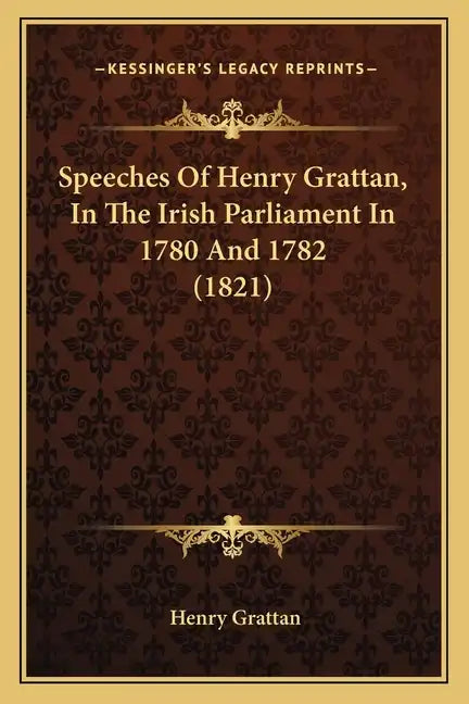 Speeches Of Henry Grattan, In The Irish Parliament In 1780 And 1782 (1821) - Paperback
