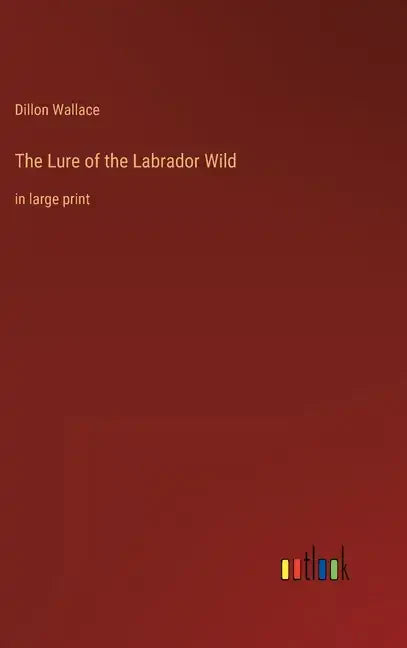 The Lure of the Labrador Wild: in large print - Hardcover