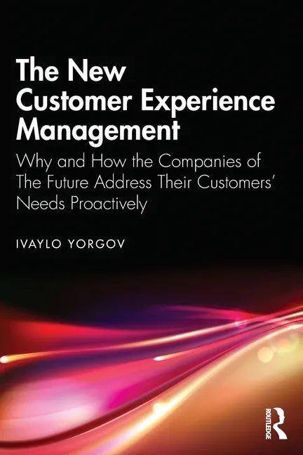 The New Customer Experience Management: Why and How the Companies of the Future Address Their Customers' Needs Proactively - Paperback