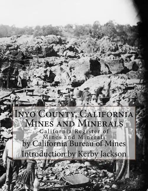 Inyo County, California Mines and Minerals: California Register of Mines and Minerals - Paperback