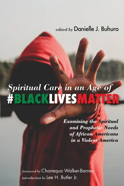 Spiritual Care in an Age of #BlackLivesMatter: Examining the Spiritual and Prophetic Needs of African Americans in a Violent America - Paperback