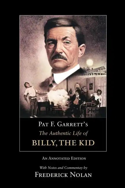 Pat F. Garrett's the Authentic Life of Billy, the Kid - Paperback