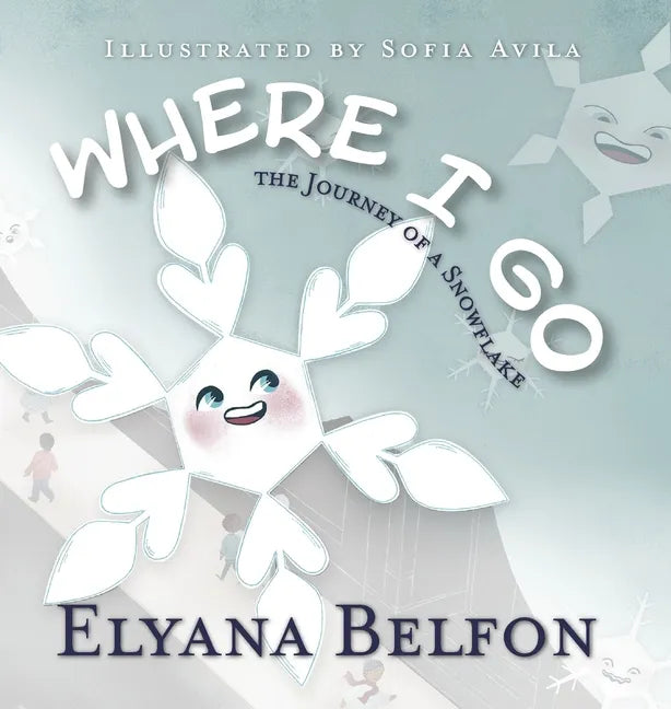 Where I Go: Journey of a Snowflake - Hardcover