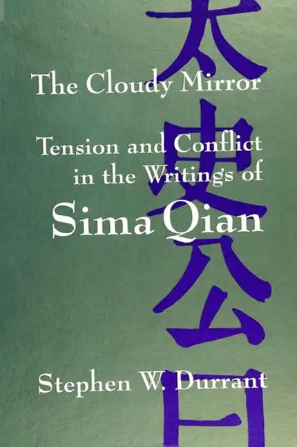 The Cloudy Mirror: Tension and Conflict in the Writings of Sima Qian - Paperback