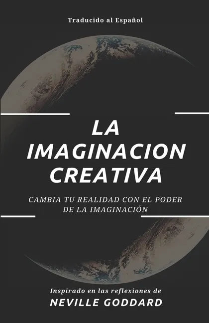 La Imaginación Creativa: Cambia tu realidad con el poder de la imaginación - Paperback