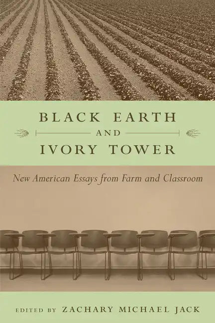 Black Earth and Ivory Tower: New American Essays from Farm and Classroom - Paperback