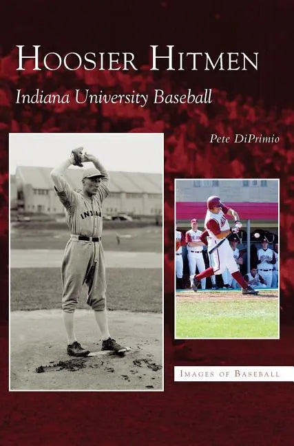 Hoosier Hitmen: Indiana University Baseball - Hardcover