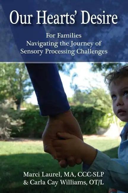 Our Hearts' Desire: For Families Navigating the Journey of Sensory Processing Challenges - Paperback