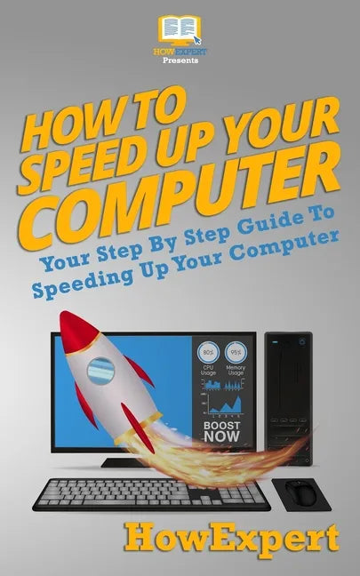 How To Speed Up Your Computer: Your Step By Step Guide To Speeding Up Your Computer - Paperback