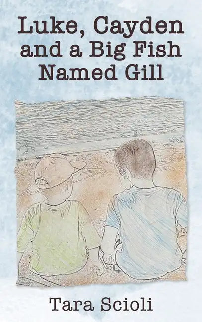 Luke, Cayden and a Big Fish Named Gill: Scioli Adventures - Hardcover