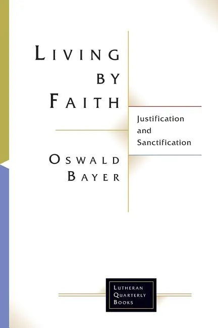 Living by Faith: Justification and Sanctification - Paperback