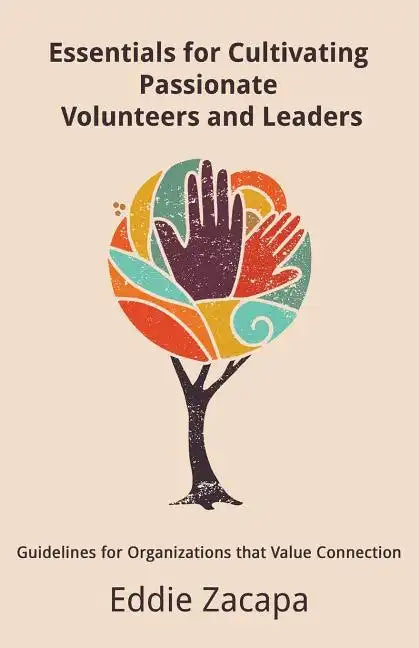 Essentials for Cultivating Passionate Volunteers and Leaders: Guidelines for Organizations that Value Connection - Paperback