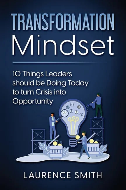 Transformation Mindset: 10 Things Leaders should be Doing Today to turn Crisis into Opportunity - Paperback