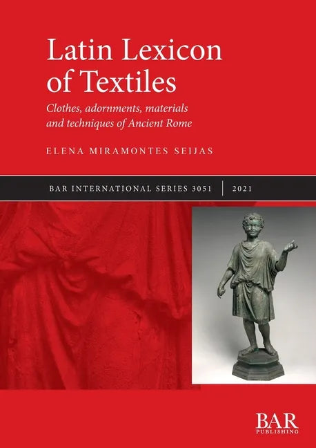 Latin Lexicon of Textiles: Clothes, adornments, materials and techniques of Ancient Rome - Paperback