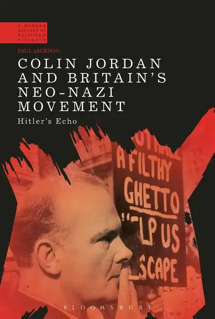 Colin Jordan and Britain's Neo-Nazi Movement: Hitler's Echo - Paperback