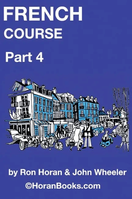 French Course Part 4: A New French Course by Ron S Horan & John R Wheeler - Paperback
