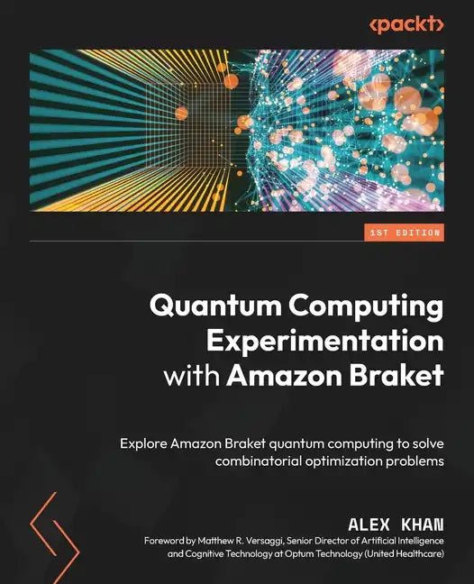 Quantum Computing Experimentation with Amazon Braket: Explore Amazon Braket quantum computing to solve combinatorial optimization problems - Paperback