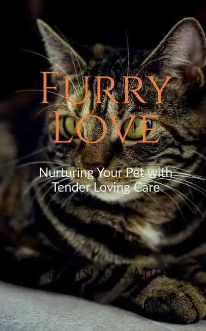 Furry Love Nurturing Your Pet with Tender Loving Care - Paperback