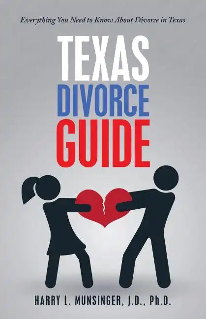 Texas Divorce Guide: Everything You Need to Know About Divorce in Texas - Paperback