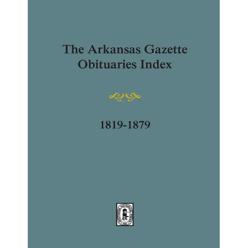 Arkansas Gazette Obituaries Index, 1819-1879. - Paperback