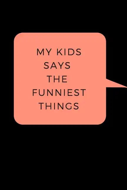 My Kid Says The Funniest Things: A Memory Book To Write Down Your Kids Quotable Moments - Paperback