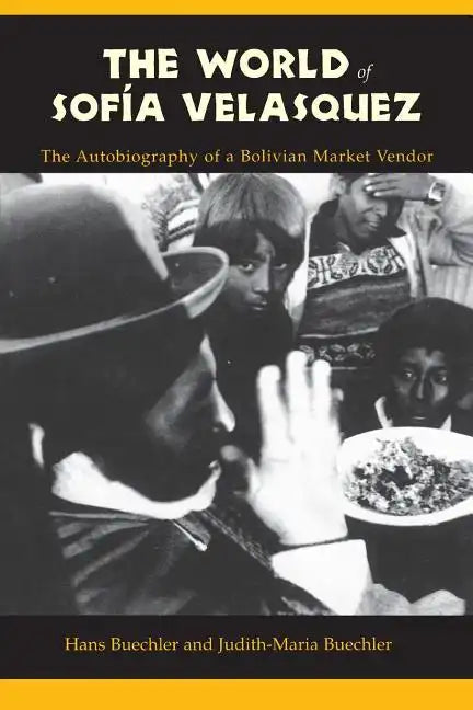 The World of Sofia Velasquez: The Autobiography of a Bolivian Market Vendor - Paperback