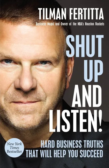 Shut Up and Listen!: Hard Business Truths That Will Help You Succeed - Hardcover