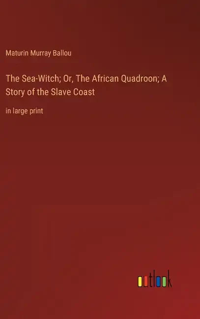 The Sea-Witch; Or, The African Quadroon; A Story of the Slave Coast: in large print - Hardcover