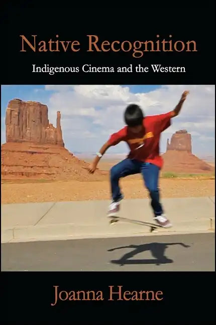 Native Recognition: Indigenous Cinema and the Western - Paperback
