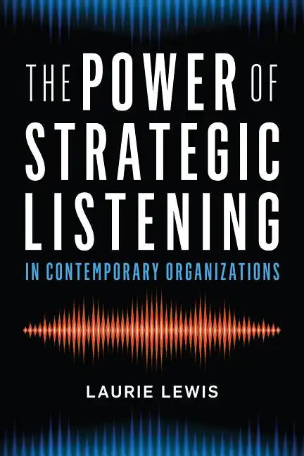 The Power of Strategic Listening - Hardcover