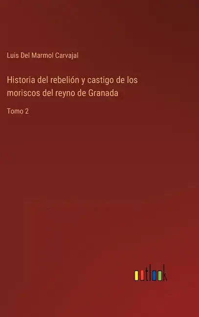 Historia del rebelión y castigo de los moriscos del reyno de Granada: Tomo 2 - Hardcover