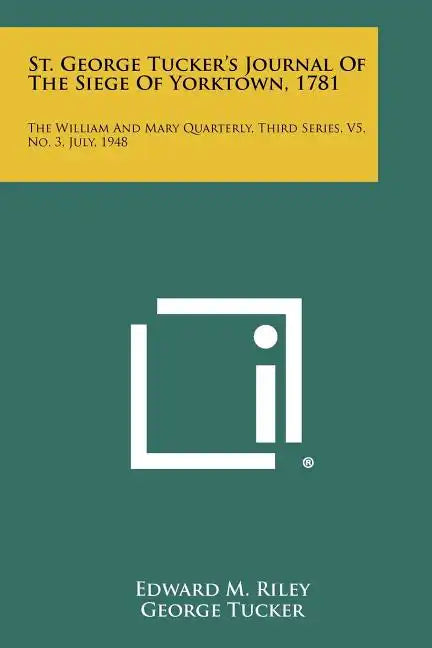 St. George Tucker's Journal of the Siege of Yorktown, 1781: The William and Mary Quarterly, Third Series, V5, No. 3, July, 1948 - Paperback