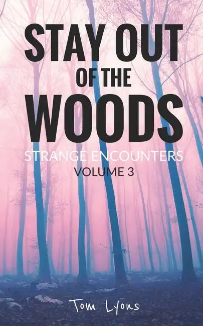 Stay Out of the Woods: Strange Encounters, Volume 3 - Paperback