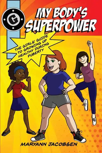 My Body's Superpower: The Girls' Guide to Growing Up Healthy During Puberty - Paperback