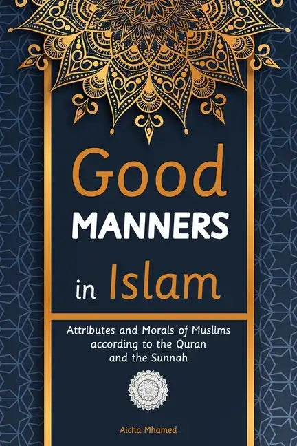 Good Manners in Islam: Attributes and Morals of Muslims according to the Quran and the Sunnah - Paperback