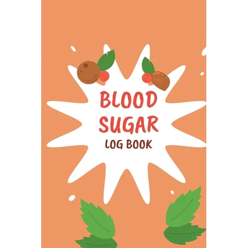 Blood Sugar Monitoring: Daily Diabetic Glucose Tracker with Notes, Breakfast, Lunch, Dinner, Bed Before & After Tracking Recording Notebook. Diabetic - Paperback