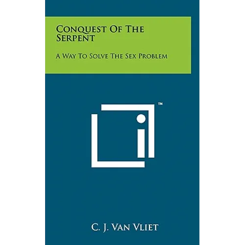 Conquest Of The Serpent: A Way To Solve The Sex Problem - Hardcover
