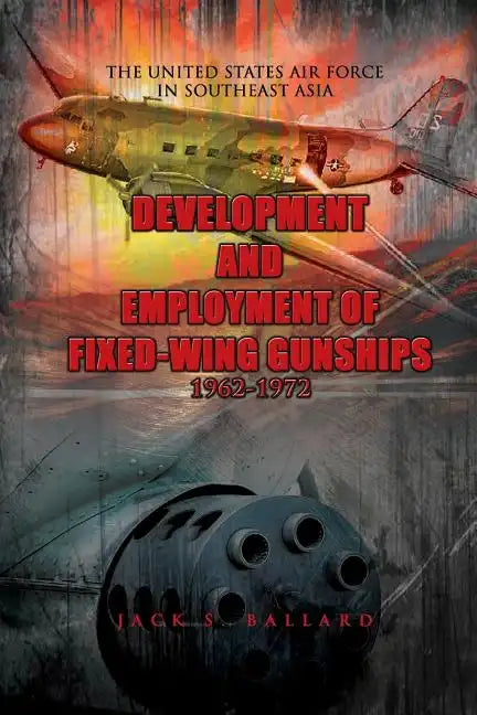 Development and Employment of Fixed-Wing Gunships 1962-1972 - Paperback