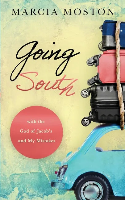 Going South: with the God of Jacob's and My Mistakes - Paperback