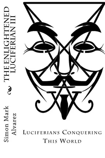 The Enlightened Luciferian III: -Luciferians Conquering This World- - Paperback