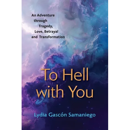 To Hell With You: An Adventure Through Tragedy, Love, Betrayal and Transformation - Paperback