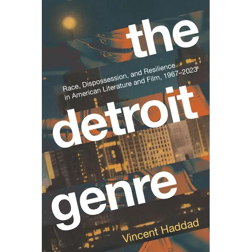 The Detroit Genre: Race, Dispossession, and Resilience in American Literature and Film, 1967-2023 - Paperback