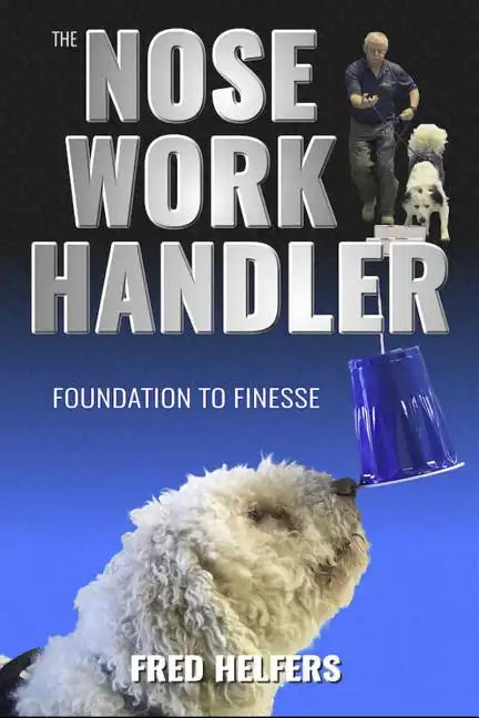 The Nose Work Handler: Foundation to Finesse - Paperback
