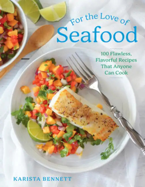For the Love of Seafood: 100 Flawless, Flavorful Recipes That Anyone Can Cook - Hardcover